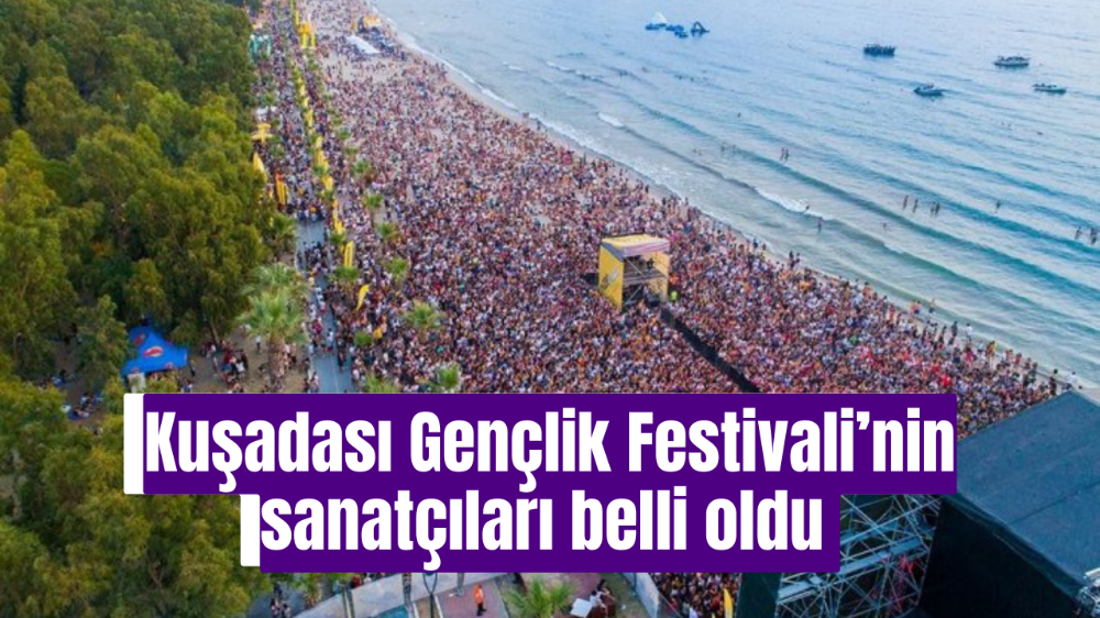Kuşadası Gençlik Festivali’nin sanatçıları belli oldu