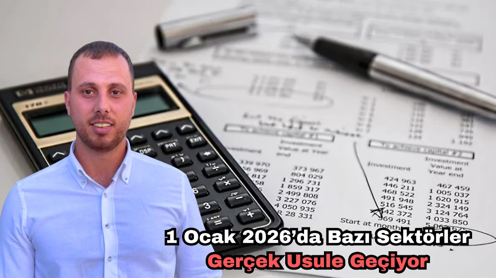 1 Ocak 2026’da Bazı Sektörler Gerçek Usule Geçiyor.